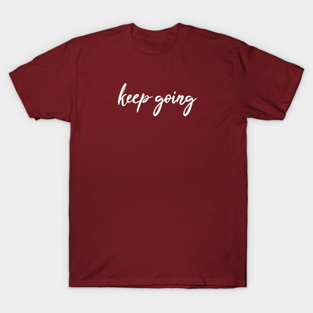 Keep Going T-Shirt by renzkarlo